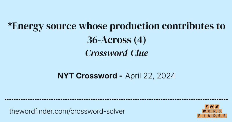 *Energy source whose production contributes to 36-Across crossword clue image