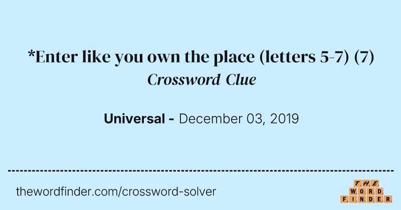 *Enter like you own the place (letters 5-7) crossword clue image