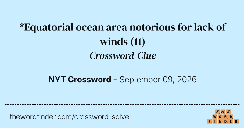 *Equatorial ocean area notorious for lack of winds crossword clue image