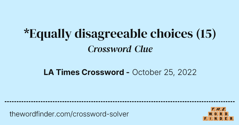*Equally disagreeable choices crossword clue image