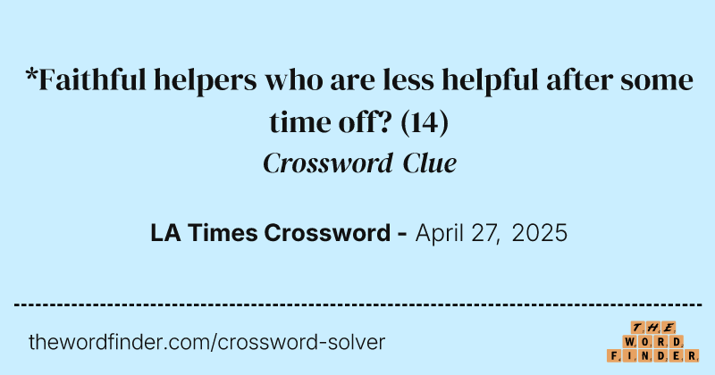 *Faithful helpers who are less helpful after some time off? crossword clue image