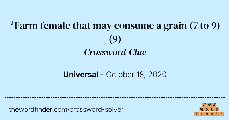 *Farm female that may consume a grain (7 to 9) crossword clue image