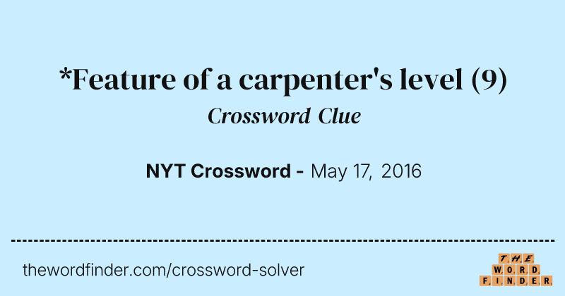 *Feature of a carpenter's level crossword clue image