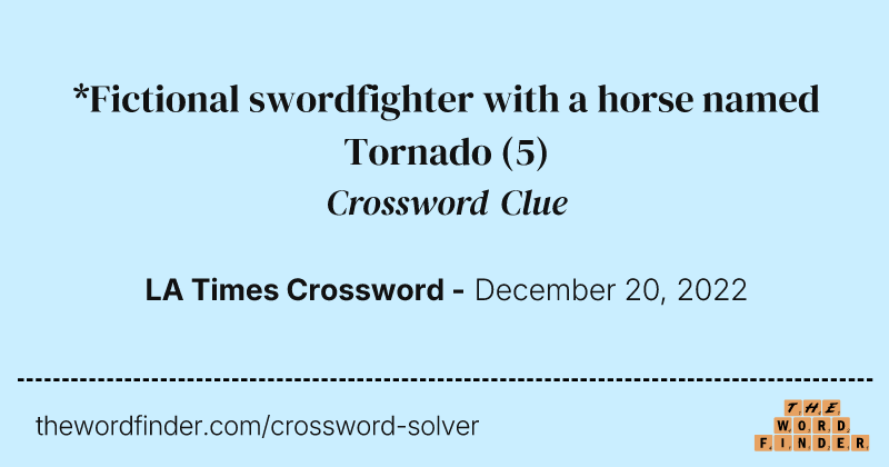 *Fictional swordfighter with a horse named Tornado crossword clue image