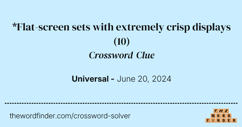 *Flat-screen sets with extremely crisp displays crossword clue image
