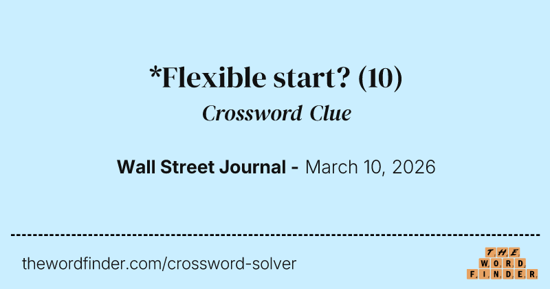*Flexible start? crossword clue image