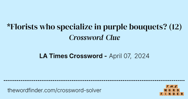 *Florists who specialize in purple bouquets? crossword clue image