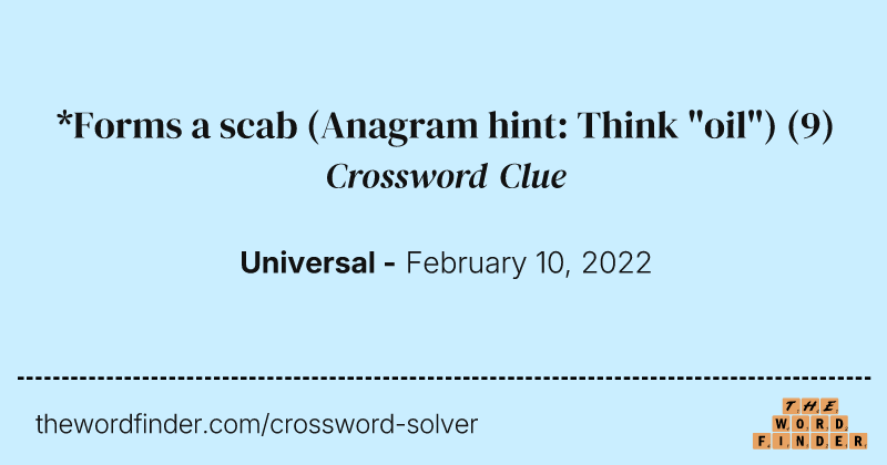 *Forms a scab (Anagram hint: Think "oil") crossword clue image