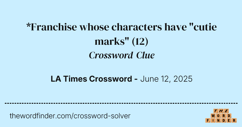 *Franchise whose characters have "cutie marks" crossword clue image