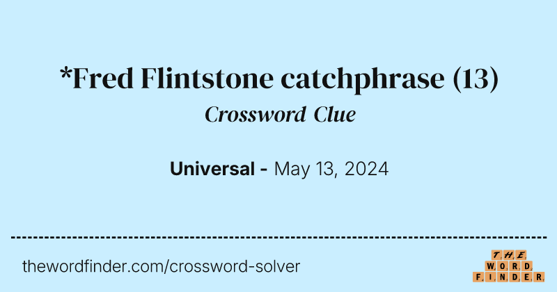 *Fred Flintstone catchphrase crossword clue image