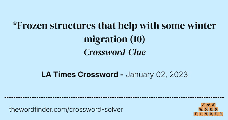 *Frozen structures that help with some winter migration crossword clue image