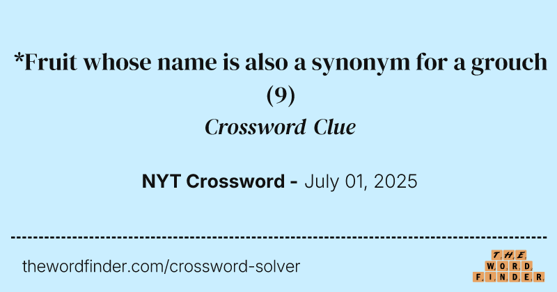 *Fruit whose name is also a synonym for a grouch crossword clue image