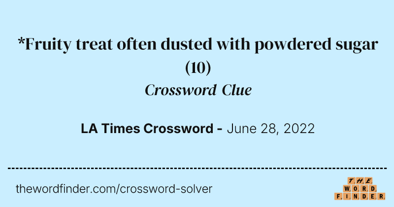 *Fruity treat often dusted with powdered sugar crossword clue image