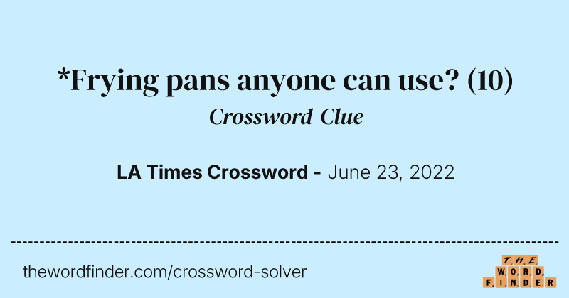 *Frying pans anyone can use? crossword clue image