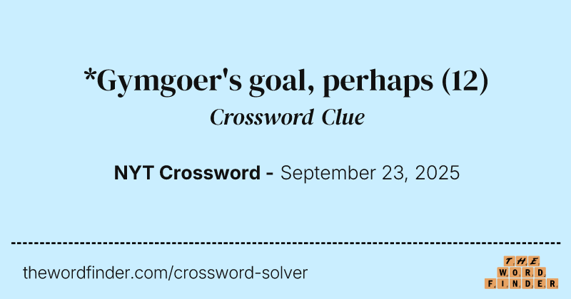 *Gymgoer's goal, perhaps crossword clue image