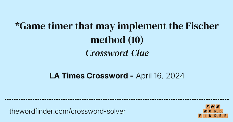*Game timer that may implement the Fischer method crossword clue image