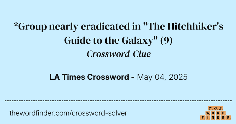 *Group nearly eradicated in "The Hitchhiker's Guide to the Galaxy" crossword clue image