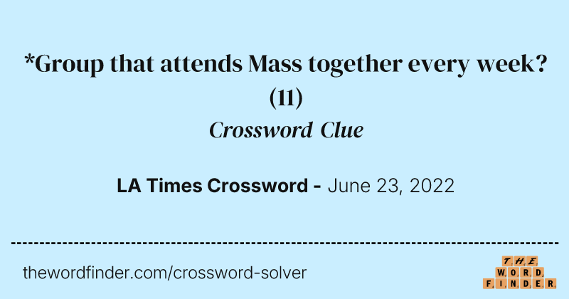 *Group that attends Mass together every week? crossword clue image