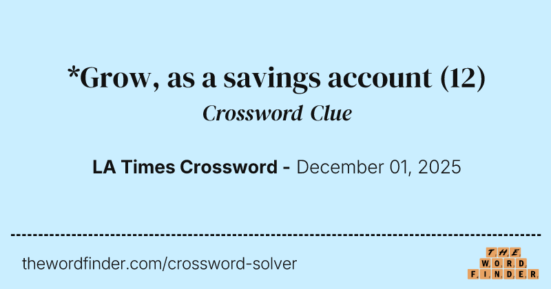 *Grow, as a savings account crossword clue image