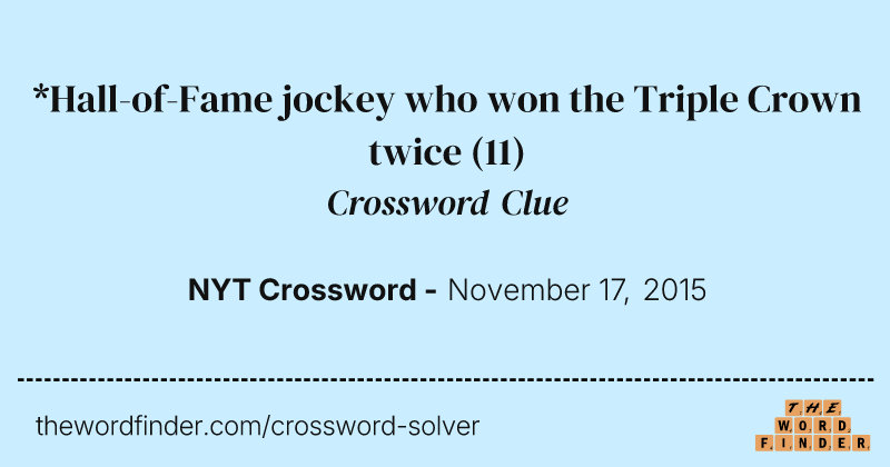 *Hall-of-Fame jockey who won the Triple Crown twice crossword clue image