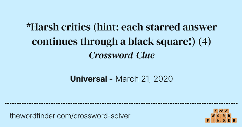 *Harsh critics (hint: each starred answer continues through a black square!) crossword clue image