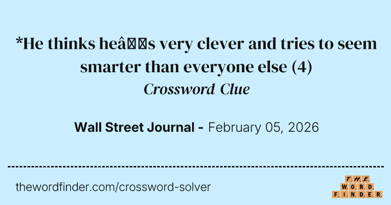 *He thinks he’s very clever and tries to seem smarter than everyone else crossword clue image