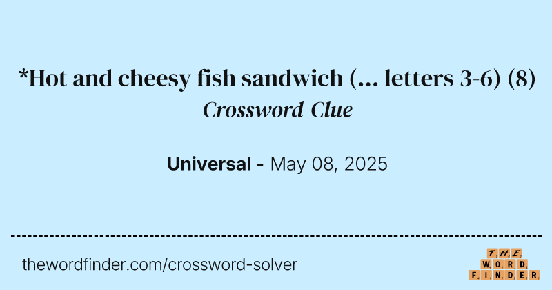 *Hot and cheesy fish sandwich (... letters 3-6) crossword clue image