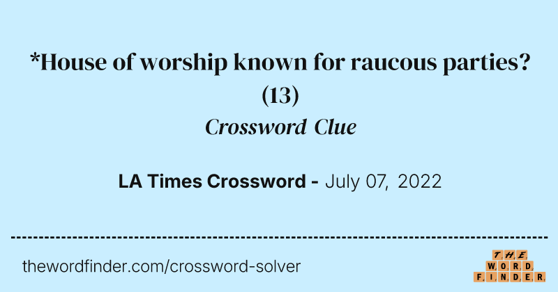 *House of worship known for raucous parties? crossword clue image