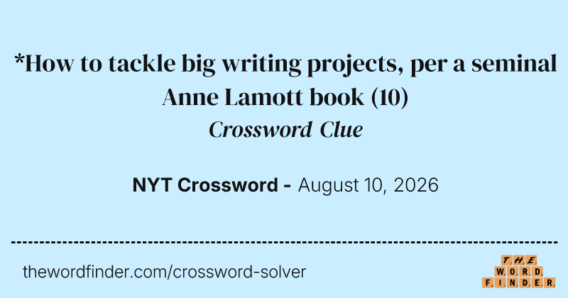*How to tackle big writing projects, per a seminal Anne Lamott book crossword clue image