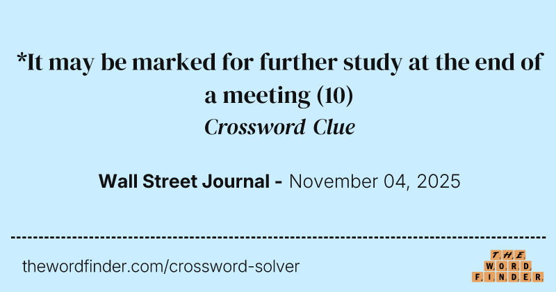 *It may be marked for further study at the end of a meeting crossword clue image