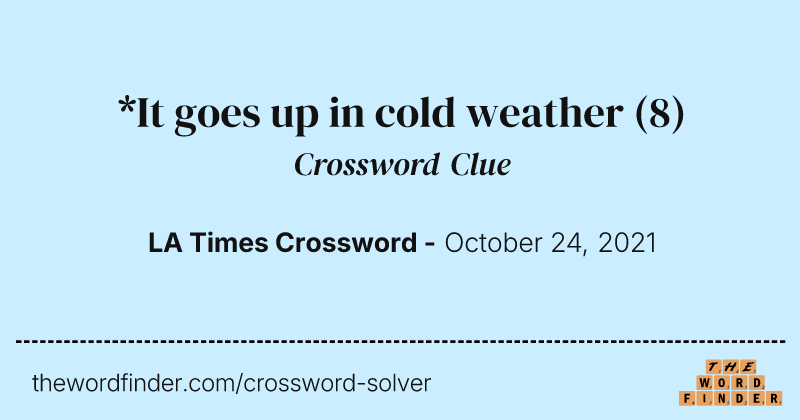 *It goes up in cold weather crossword clue image