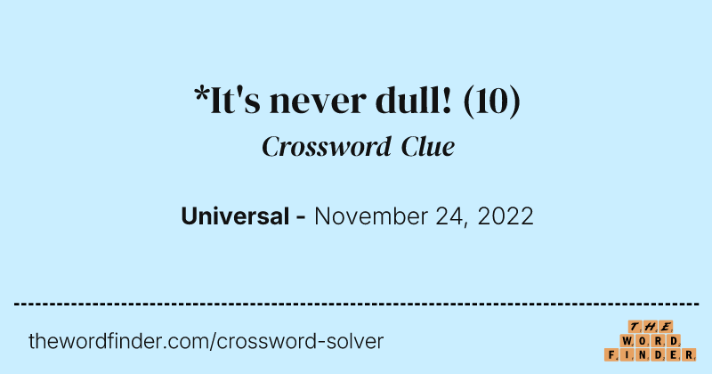 *It's never dull! crossword clue image