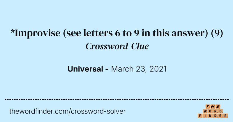 *Improvise (see letters 6 to 9 in this answer) crossword clue image