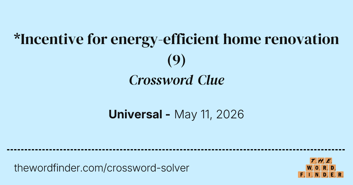 *Incentive for energy-efficient home renovation — Crossword Clue