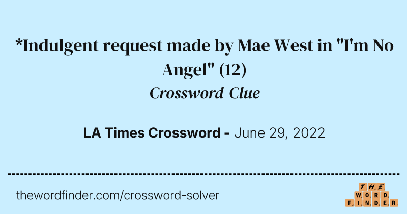 *Indulgent request made by Mae West in "I'm No Angel" crossword clue image