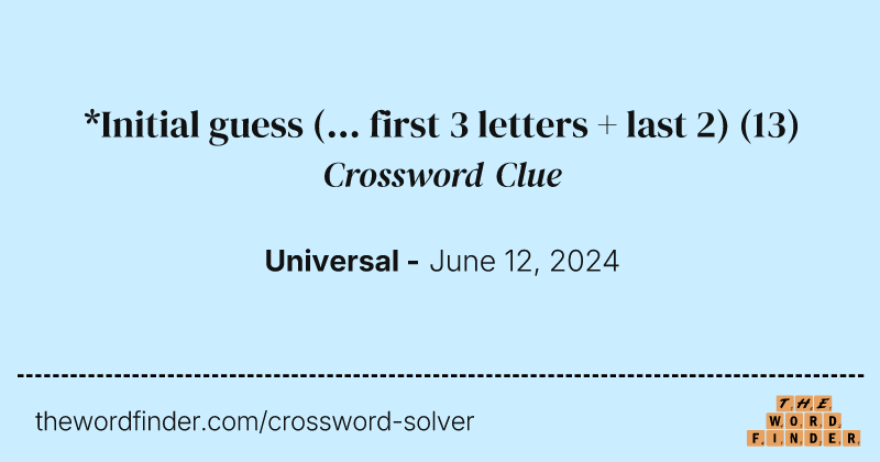 *Initial guess (... first 3 letters + last 2) crossword clue image