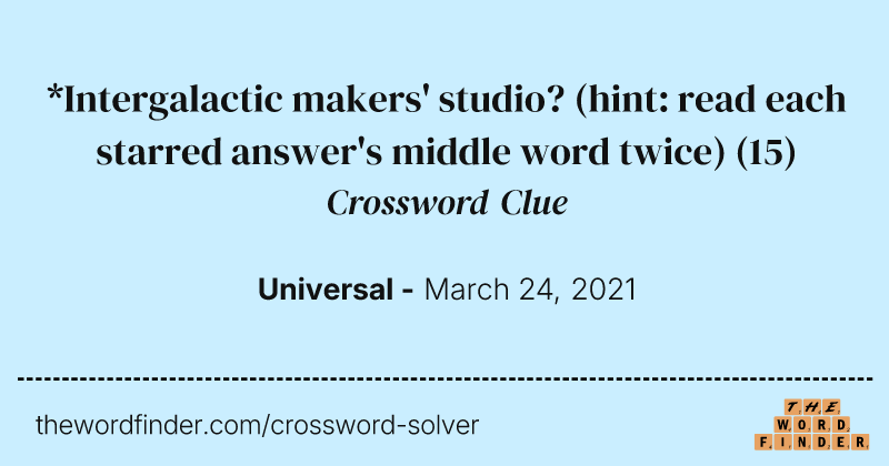 *Intergalactic makers' studio? (hint: read each starred answer's middle word twice) crossword clue image