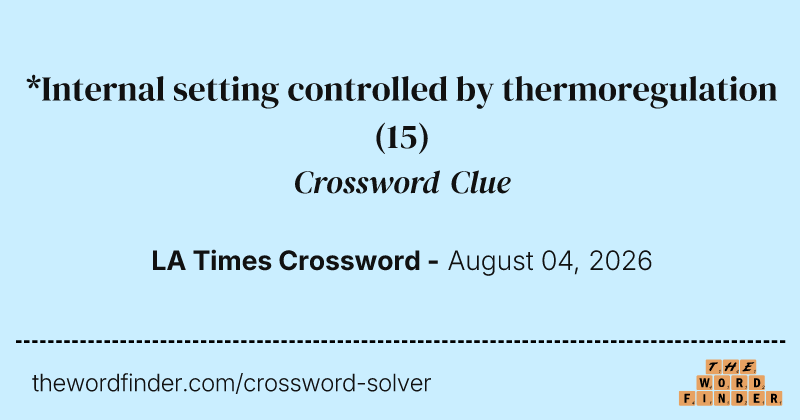 *Internal setting controlled by thermoregulation crossword clue image