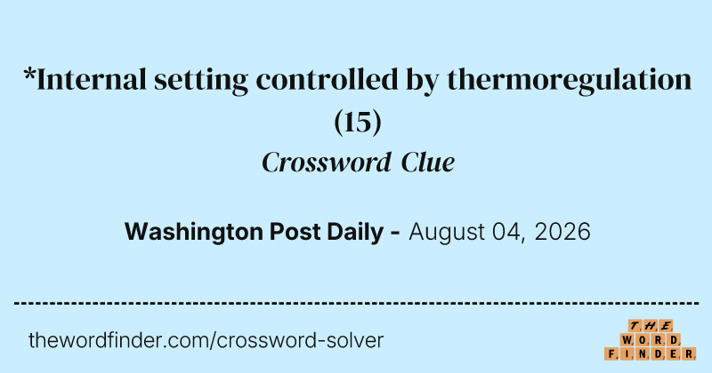 *Internal setting controlled by thermoregulation crossword clue image