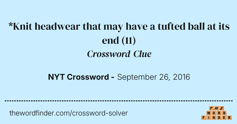 *Knit headwear that may have a tufted ball at its end crossword clue image