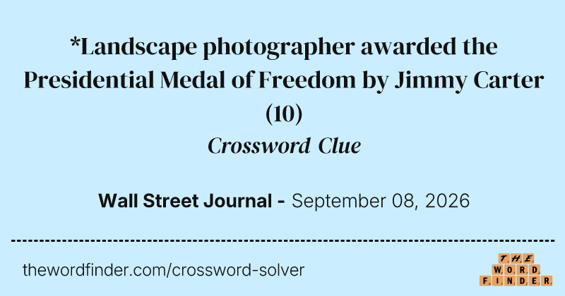 *Landscape photographer awarded the Presidential Medal of Freedom by Jimmy Carter crossword clue image