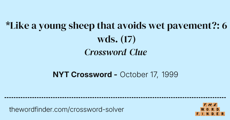 *Like a young sheep that avoids wet pavement?: 6 wds. crossword clue image