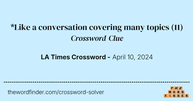 *Like a conversation covering many topics crossword clue image