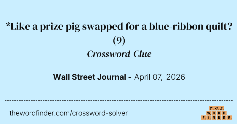 *Like a prize pig swapped for a blue-ribbon quilt? crossword clue image