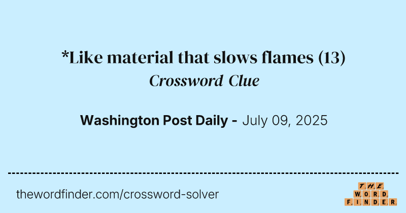 *Like material that slows flames crossword clue image