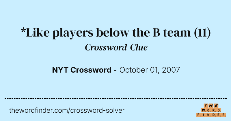 *Like players below the B team crossword clue image