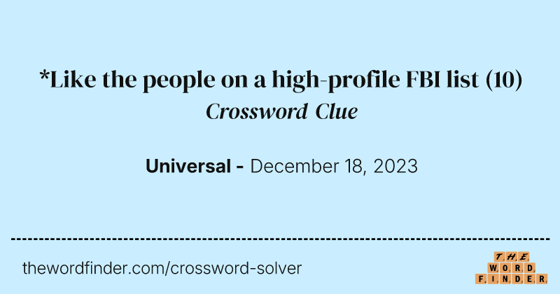 *Like the people on a high-profile FBI list crossword clue image