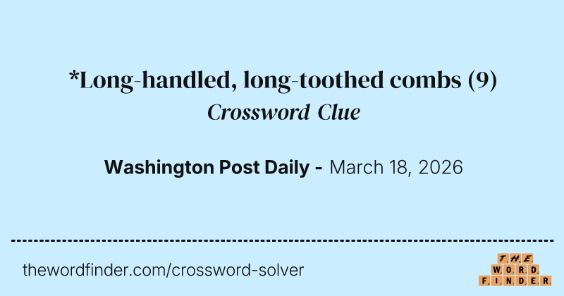*Long-handled, long-toothed combs crossword clue image