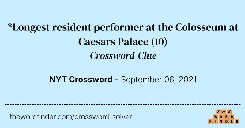 *Longest resident performer at the Colosseum at Caesars Palace crossword clue image