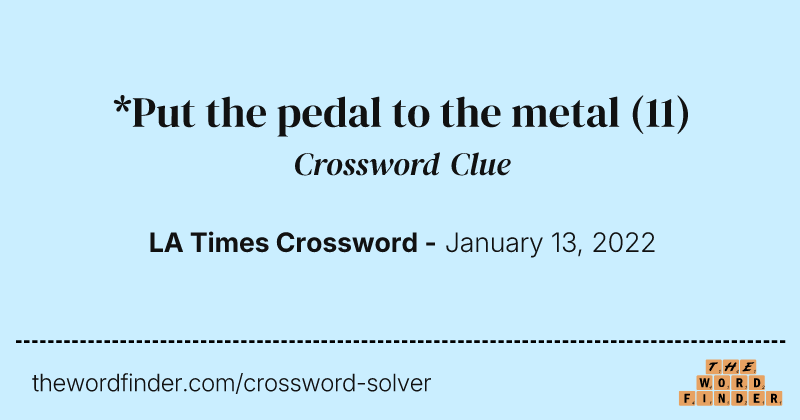 *Put the pedal to the metal crossword clue image